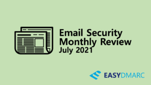 Email Security Monthly Review - July 2021