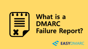 What is a DMARC Failure Report?