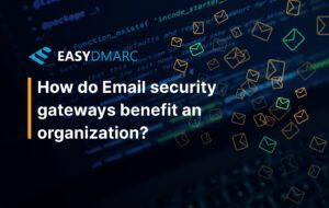 How Do Secure Email Gateways Benefit an Organization?