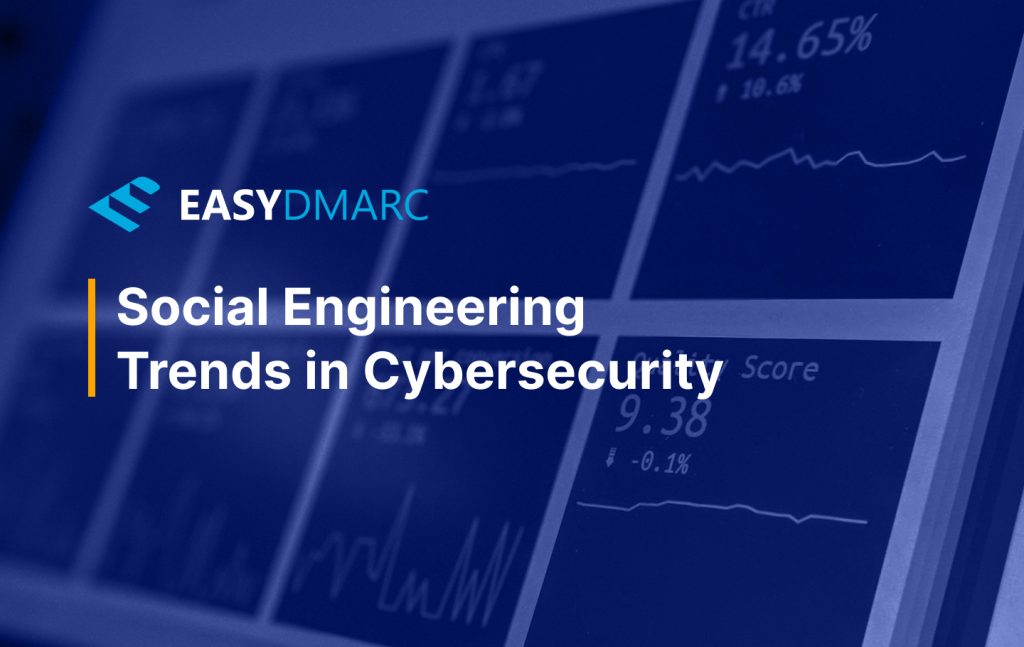 Social Engineering Trends in Cybersecurity | EasyDMARC