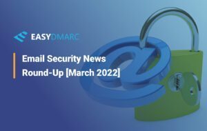 Email Security News Round-Up [March 2022]