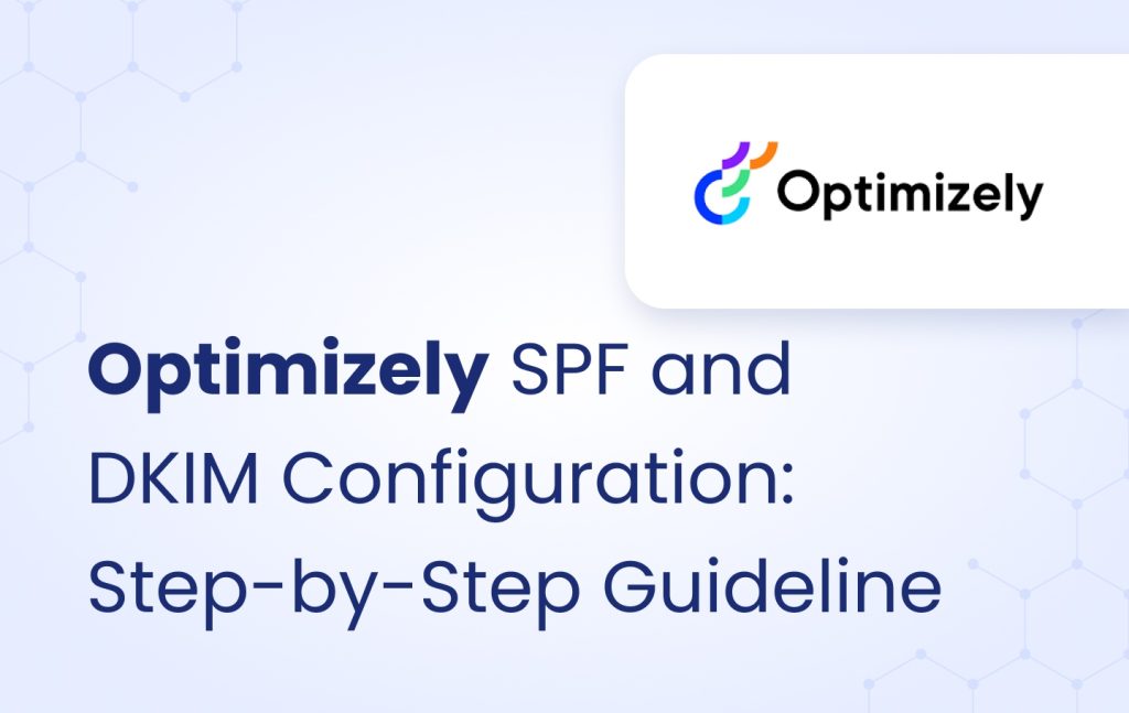 Optimizely SPF and DKIM configuration | EasyDMARC