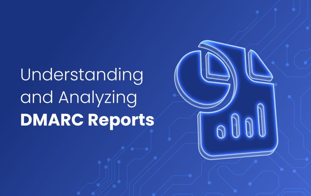 Understanding and Analyzing DMARC Reports