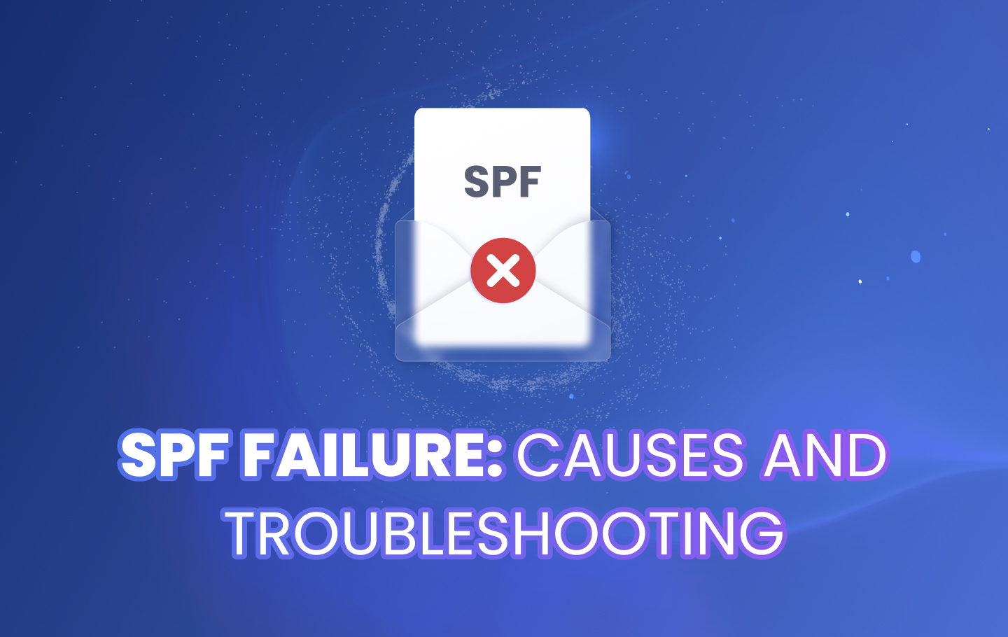 SPF Failure_ Causes and Troubleshooting