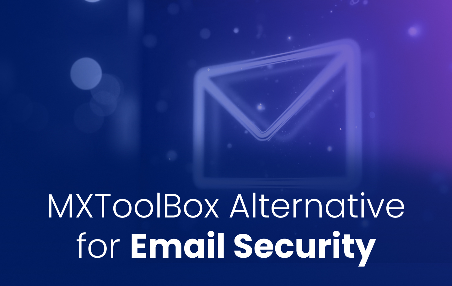 A featured image for the EasyDMARC article titled MXToolbox Alternative. It shows an envelope in the background to represent email security and deliverability.