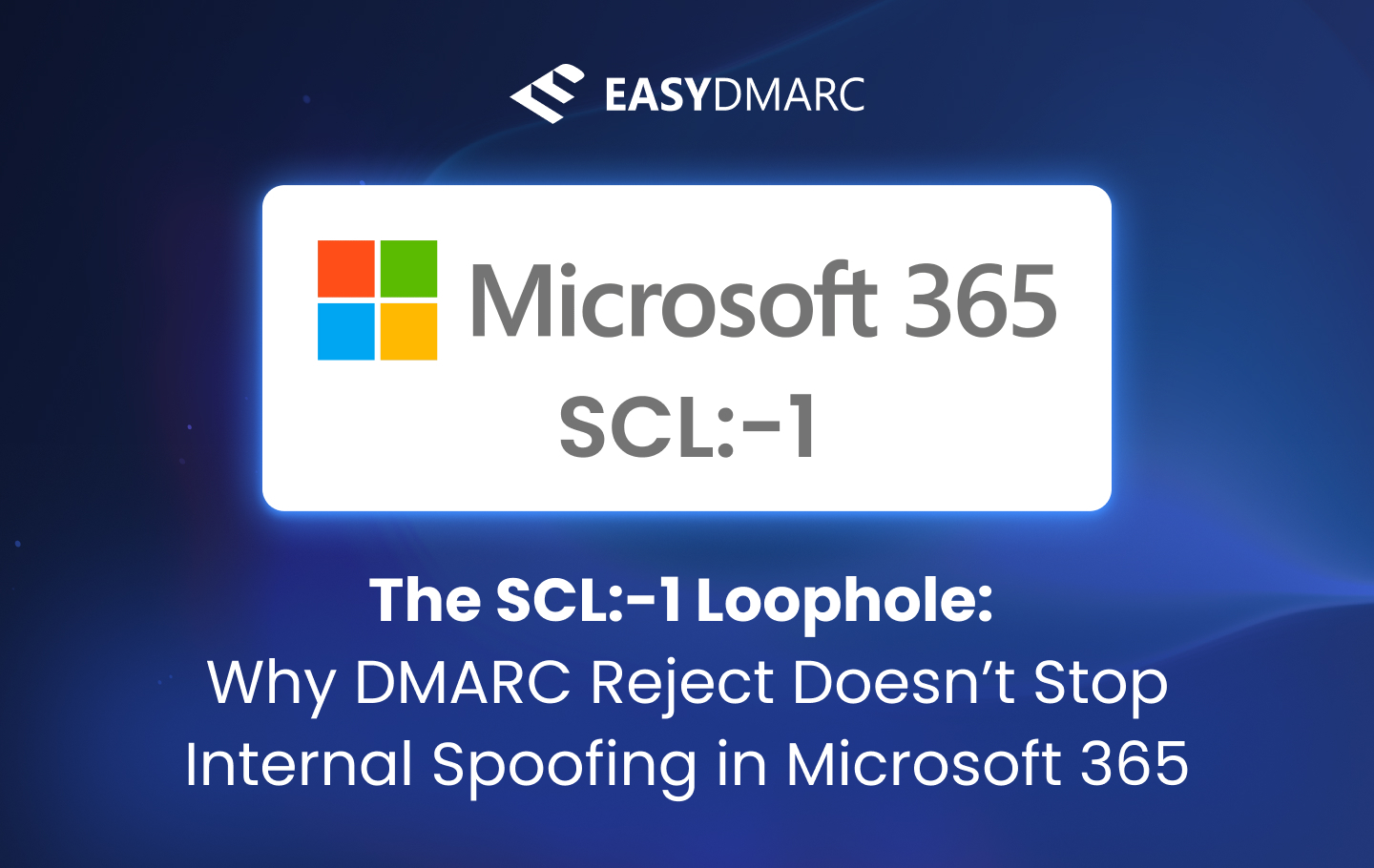 image for The SCL:-1 Loophole: Why DMARC Reject Doesn’t Stop Internal Spoofing in Microsoft 365