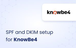 image for SPF and DKIM setup for KnowBe4