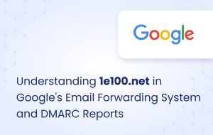 image for Understanding 1e100.net in Google's Email Forwarding System and DMARC Reports