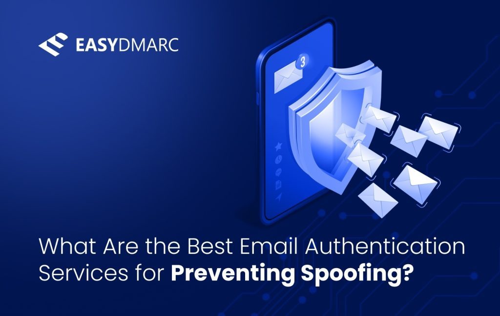 What Are the Best Email Authentication Services for Preventing Spoofing