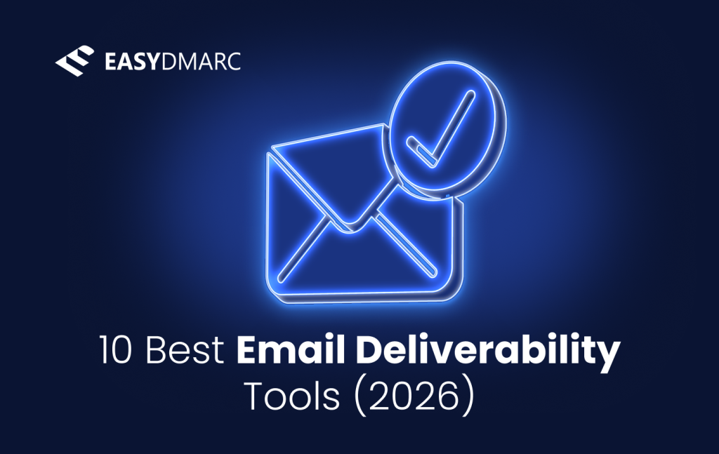 10 Best Email Deliverability Tools 2026 | EasyDMARC