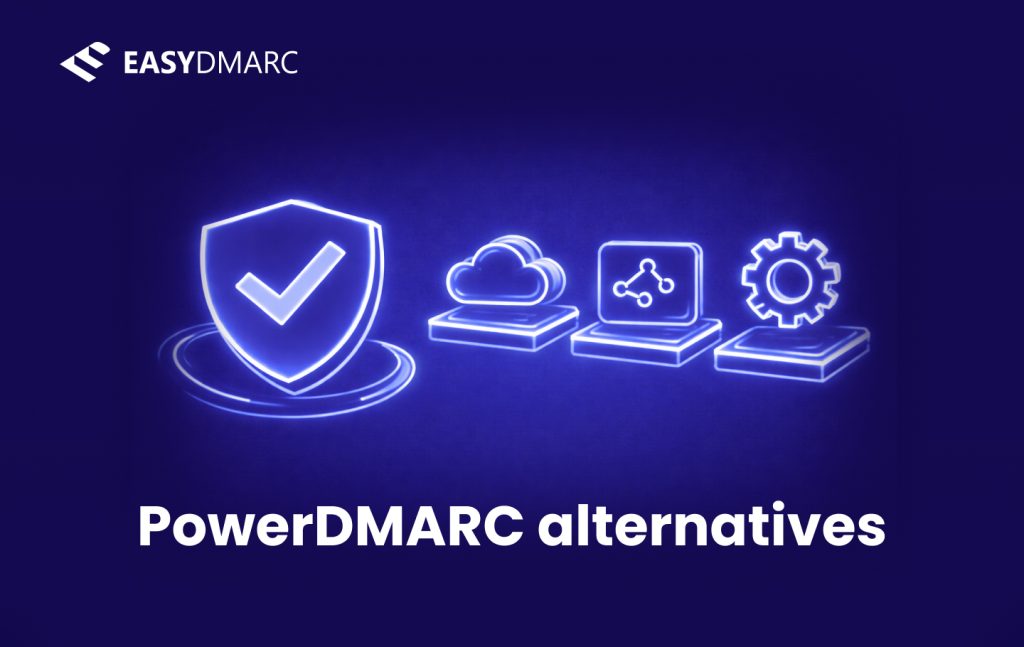PowerDMARC Alternatives: A More Structured Approach to DMARC ...