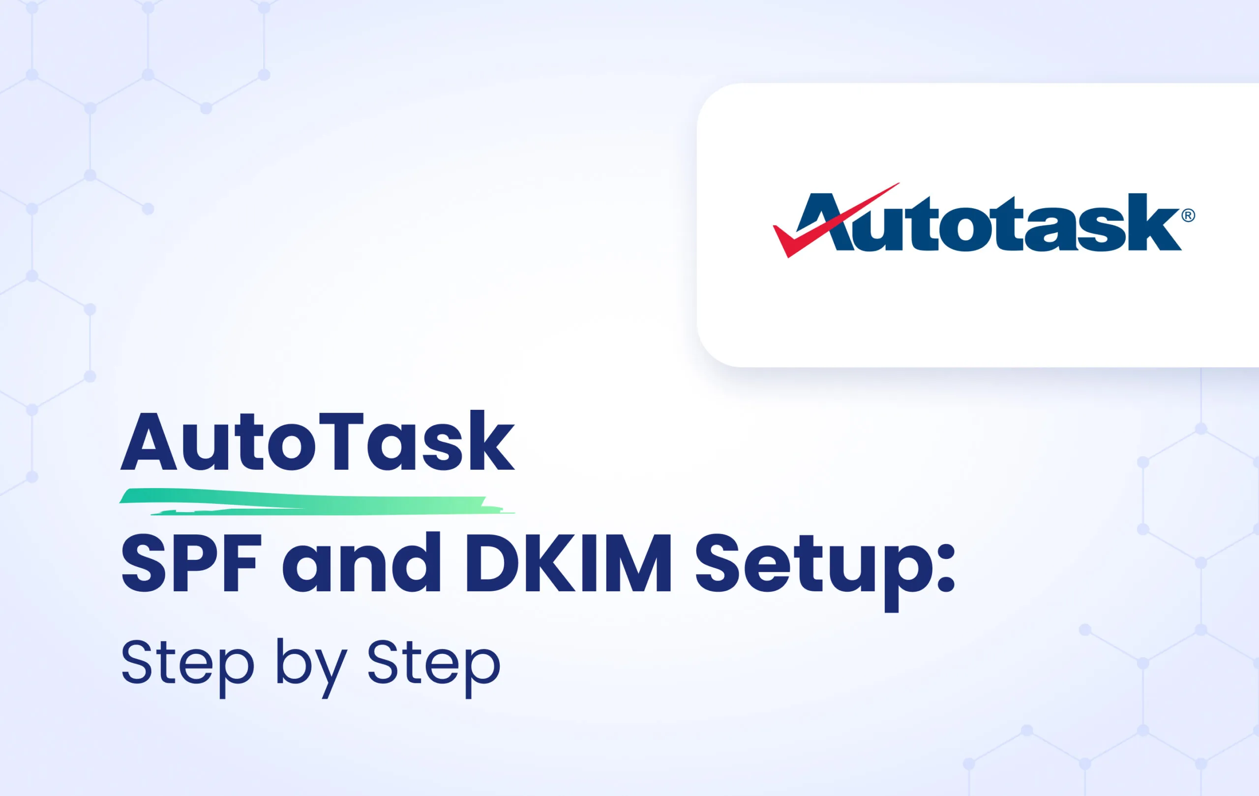 Autotask SPF and DKIM Configuration: Step-by-Step featured image